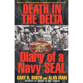 Death in the Delta: Navy Seal Diary - Alan Maki's True Combat Experience