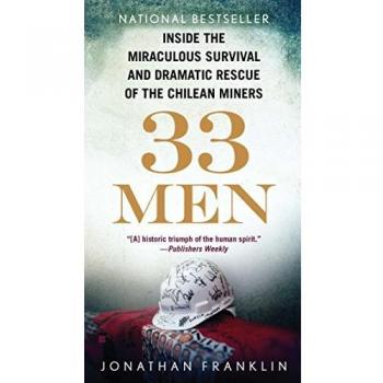 33 Men: Inside the Miraculous Survival and Dramatic Rescue of the Chilean Miners
