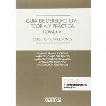 Guía De Derecho Civil. Teoría Y Práctica. Tomo Vi: Derecho de sucesiones