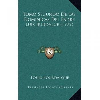 Tomo Segundo De Las Dominicas Del Padre Luis Burdalue