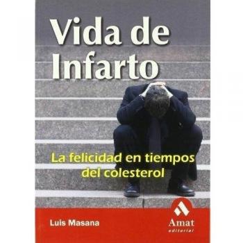 Vida de infarto: La felicidad en tiempos del colesterol - Masana Marin Luis