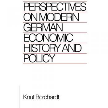 Perspectives on Modern German Economic History and Policy: Comprehensive Analysis of Economic Trends and Policies