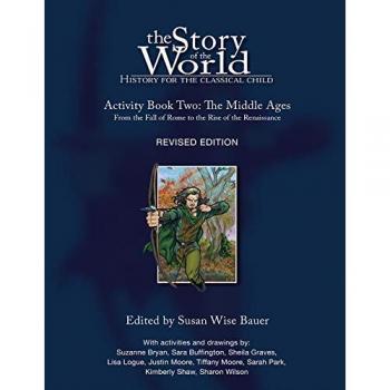 The Story of the World: History for the Classical Child: Activity Book 2: The Middle Ages: From the Fall of Rome to the Rise of the Renaissance: ... of Rome to the Rise of the Renaissance v. 2