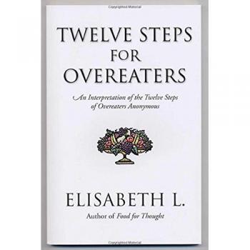 Twelve Steps For Overeaters: An Interpretation of the Twelve Steps of Overeaters Anonymous