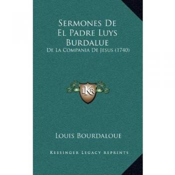 Sermones De El Padre Luys Burdalue: De La Compania De Jesus