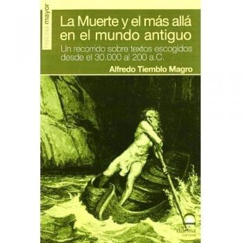 Muerte y más allá en el mundo antiguo: Un recorrido sobre textos escogidos desde el 30.000 al 200 a. C. - Tiemblo Magro Alfreddo