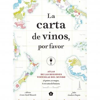 La Carta de Vinos, Por Favor: Atlas de Las Regiones Vinícolas del Mundo - GRANT SMITH BIANCHI, ADRIEN/ GAUBET-TUR