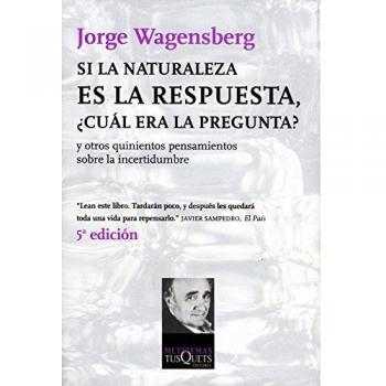 Si la naturaleza es la respuesta, ¿cuál era la pregunta?: y otros quinientos pensamientos