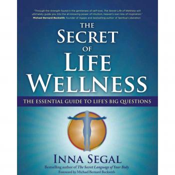 Secret of Life Wellness: The Essential Guide to Life's Big Questions