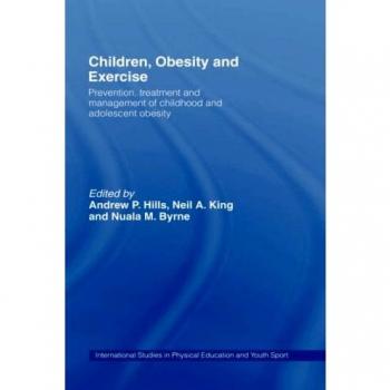 Children, Obesity and Exercise: Prevention, Treatment and Management of Childhood and Adolescent Obesity