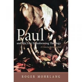 Paul's Life-Transforming Theology: A Concise Introduction to Pauline Studies