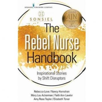 Rebel Nurse Handbook: Inspiring Shift Disruptors' Stories