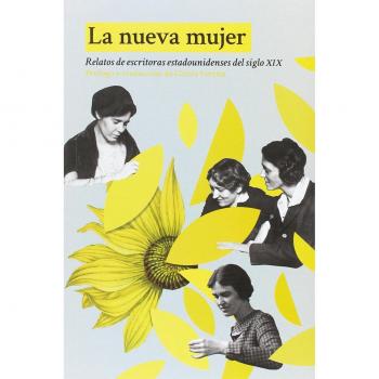 La nueva mujer: Relatos de escritoras estadounidenses del siglo XIX