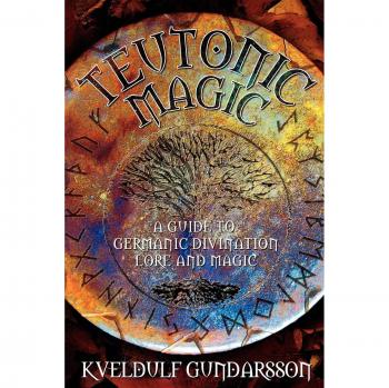 Teutonic Magic: A Guide to Germanic Divination, Lore and Magic