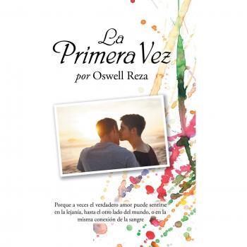 Reza, Oswell: La Primera Vez - Novela de Romance y Auto-descubrimiento
