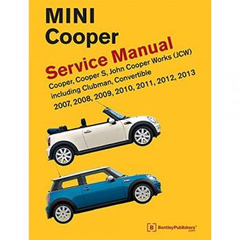 Mini Cooper (R55, R56, R57) Comprehensive Service Manual: 2007-2013 for Cooper, Cooper S, John Cooper Works (JCW), including Clubman and Countryman