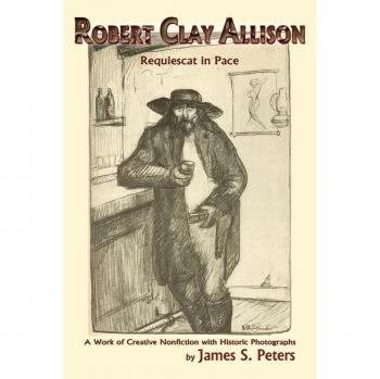 Robert Clay Allison: Creative Nonfiction with Historic Photographs (Paperback Edition)