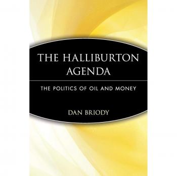 The Halliburton Agenda: The Politics of Oil and Money: The Politics of Oil and Money