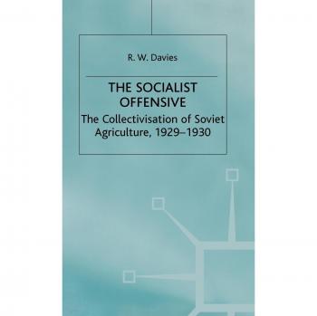 Socialist Offensive: The Socialist Offensive - The Collectivization of Soviet Agriculture Vol 1