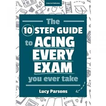 The Ten Step Guide to Acing Every Exam You Ever Take