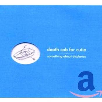Something About Airplanes - Death Cab For Cutie
