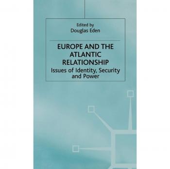 Europe and the Atlantic Relationship: Issues of Identity, Security and Power