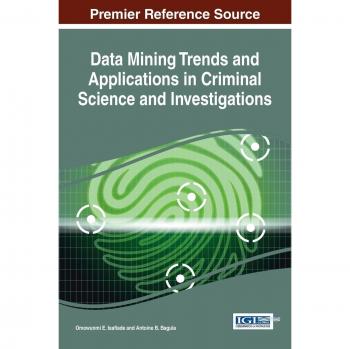 Tendencias y Aplicaciones de Minería de Datos en Ciencia Criminal e Investigaciones (Avances en Minería de Datos y Gestión de Bases de Datos)