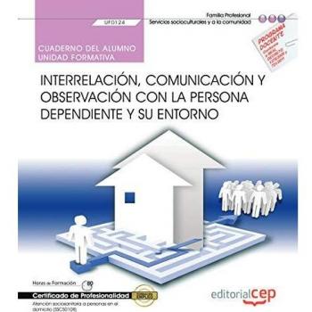 Cuaderno del alumno. Interrelación, comunicación y observación con la persona dependiente y su entorno