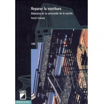 Reparar La Escritura: Didáctica de la corrección de lo escrito: 108 - Daniel Cassany