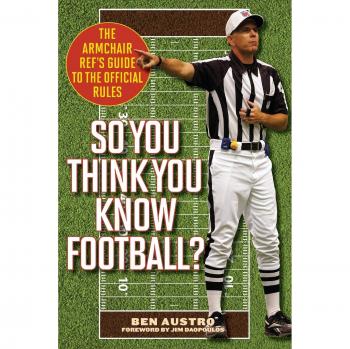 So You Think You Know Football?: The Armchair Ref's Guide to the Official Rules