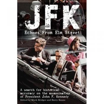 JFK: Echoes from Elm Street: A Search for Historical Accuracy on the Assassination of President John F. Kennedy