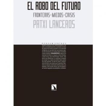 El Robo Del Futuro: Fronteras, miedos, crisis - LANCEROS, PATXI