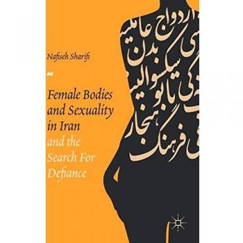 Female Bodies and Sexuality in Iran and the Search for Defiance