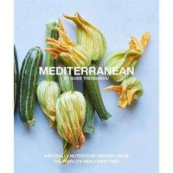 Mediterranean: Naturally nourishing recipes from the world's healthiest diet