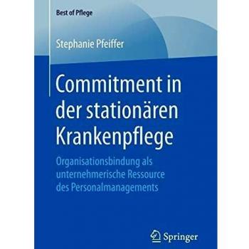 Commitment in der stationären Krankenpflege: Organisationsbindung als unternehmerische Ressource des Personalmanagements