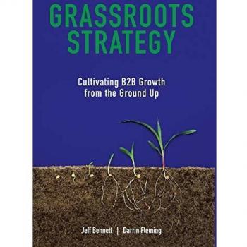 Grassroots Strategy: B2B Growth Cultivation Guide by Jeff W. Bennett