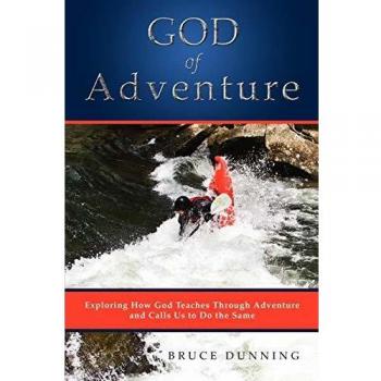 God of Adventure: Exploring How God Teaches Through Adventure and Calls Us to Do the Same