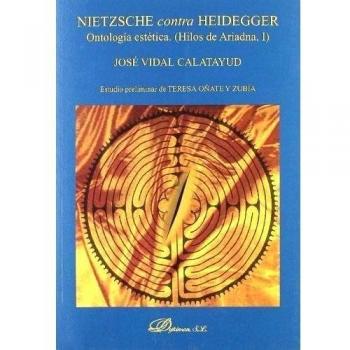 Nietzsche contra Heidegger. Ontología estética: Hilos de Ariadna I