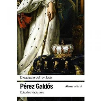El equipaje del rey José: Episodios Nacionales, 11 / Segunda serie - Benito Pérez Galdós
