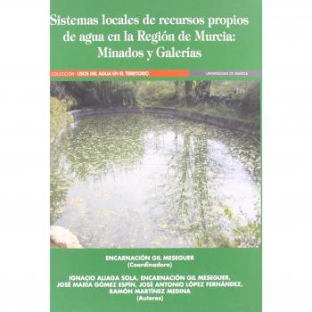 Sistemas Locales de Recursos Propios de Agua en la Región de Murcia: Minados y galerias