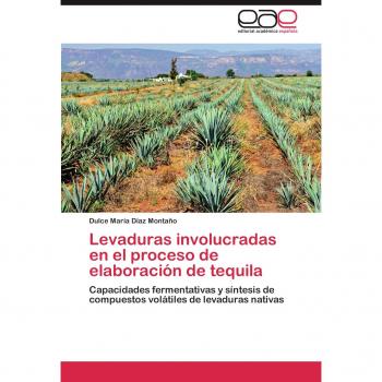 Levaduras Involucradas En El Proceso de Elaboracion de Tequila: Capacidades fermentativas y síntesis de compuestos volátiles de levaduras nativas