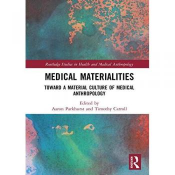 Medical Materialities: Toward a Material Culture of Medical Anthropology