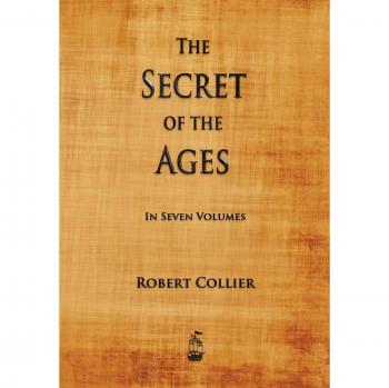 The Secret of the Ages - Robert Collier's Timeless Wisdom Guide