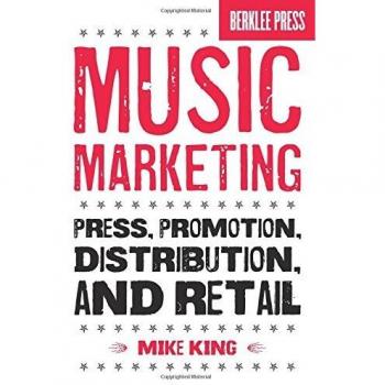 Music Marketing: Press, Promotion, Distribution, and Retail