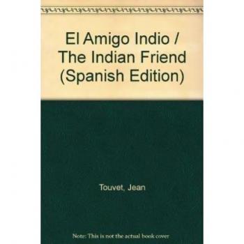 El Amigo Indio/the Indian Friend - Jean Touvet