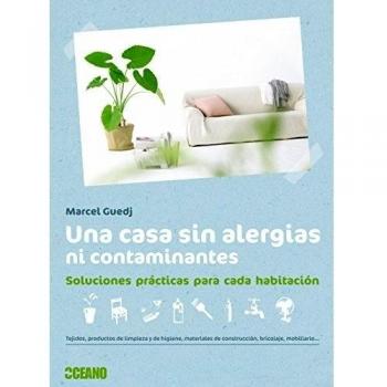 Una Casa Sin Alergias Ni Contaminantes. Soluciones Prácticas Para Cada Habitación - GUEDJ, MARCEL