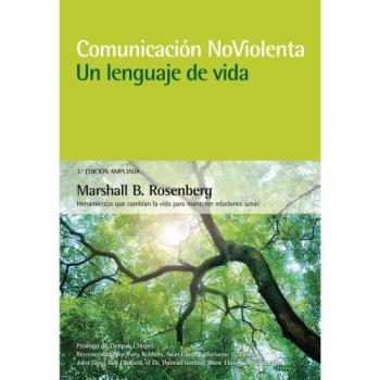 Comunicación no violenta. Un lenguaje de vida. 3ª Edición ampliada: Un lenguaje de vida - Marshall B. Rosenberg