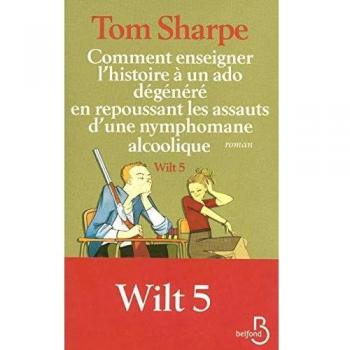 Wilt, Tome 5 : Comment enseigner l'histoire à un ado dégénéré en repoussant le assauts d'une nymphomane alcoolique