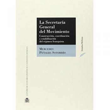 La Secretaría General del Movimiento. Construcción, coordinación y estabilización del régimen franquista