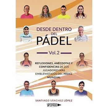 Desde dentro del Pádel Vol. 2: Reflexiones, anécdotas y confidencias de los jugadores más emblemáticos del pádel mundial